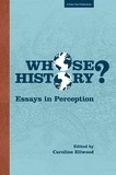 Caroline Ellwood - Whose History: Essays in Perception.
