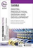George Rouse - My Revision Notes: Digital Production, Design and Development T Level.