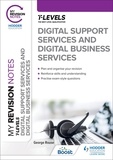 George Rouse - My Revision Notes: Digital Support Services and Digital Business Services T Levels.