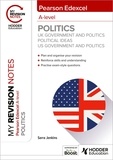 Sarra Jenkins - My Revision Notes: Pearson Edexcel A-level Politics: UK Government and Politics, Political Ideas and US Government and Politics.