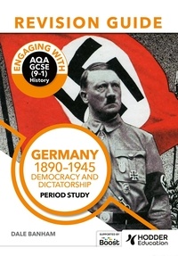Dale Banham - Engaging with AQA GCSE (9–1) History Revision Guide: Germany, 1890–1945: Democracy and dictatorship.