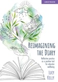 Lucy Kelly - Reimagining the Diary: Reflective practice as a positive tool for educator wellbeing.