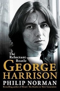 Philip Norman - George Harrison - The Reluctant Beatle.