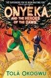 Tolá Okogwu - Onyeka and the Heroes of the Dawn - A superhero adventure perfect for Marvel and DC fans!.
