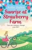 Kellie Hailes - Sunrise at Strawberry Farm - A warm-hearted and uplifting summer romance.