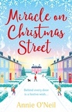 Annie O'Neil - Miracle on Christmas Street - The heartwarming festive romance to curl up with this Christmas!.