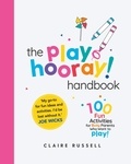Claire Russell - The playHOORAY! Handbook - 100 Fun Activities for Busy Parents and Little Kids Who Want to Play.