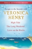 Veronica Henry - Escape To The Seaside - High Tide, The Long Weekend and Love on the Rocks.