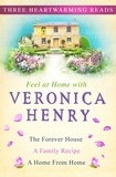 Veronica Henry - Feel At Home With Veronica Henry - The Forever House, A Family Recipe and A Home from Home.