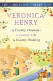 Veronica Henry - The Honeycote Collection - A Country Christmas, A Country Life and A Country Wedding.