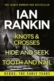 Ian Rankin - Rebus: The Early Years - Knots And Crosses, Hide And Seek and Tooth And Nail.