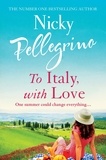Nicky Pellegrino - To Italy, With Love - The romantic and uplifting holiday read that will have you dreaming of Italy!.