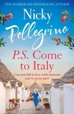 Nicky Pellegrino - P.S. Come to Italy - The perfect uplifting and gorgeously romantic holiday read from the No.1 bestselling author!.