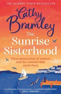 Cathy Bramley - The Sunrise Sisterhood - The perfect uplifting and joyful book from the Sunday Times bestselling storyteller.