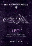 Erika W. Smith - Astrosex: Leo - How to have the best sex according to your star sign.