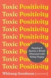 Whitney Goodman - Toxic Positivity - How to embrace every emotion in a happy-obsessed world.