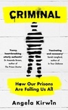 Angela Kirwin - Criminal - How Our Prisons Are Failing Us All.