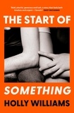 Holly Williams - The Start of Something - The sharp, compulsive and thought-provoking book club read for 2024.