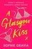 Sophie Gravia - A Glasgow Kiss - the hilarious, laugh-out-loud bestselling romcom about modern dating that everyone's talking about!.