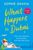 Sophie Gravia - What Happens in Dubai - The unputdownable laugh-out-loud bestseller of the year!.
