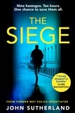 John Sutherland - The Siege - The first in a thrilling and heart-pounding new police procedural series set in London.