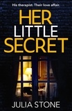 Julia Stone - Her Little Secret - The most spine-chilling and unputdownable psychological thriller you will read this year!.