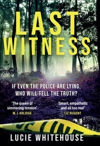 Lucie Whitehouse - Last Witness - The brand new 2024 crime thriller that will keep you up all night.