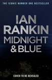 Ian Rankin - Midnight and Blue - Pre-order The Brand New Thriller In The Series That Inspired BBC One’s REBUS.