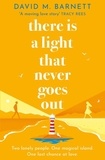 David M. Barnett - There Is a Light That Never Goes Out - The cosy and feel-good love story from the top five bestseller.