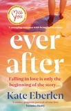 Kate Eberlen - Ever After - The escapist, emotional and romantic new story from the bestselling author of Miss You.