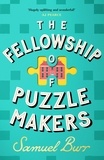 Samuel Burr - The Fellowship of Puzzlemakers - The hotly-anticipated, extraordinary and unmissable debut novel of 2024.
