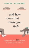 Joshua Fletcher - And How Does That Make You Feel? - everything you (n)ever wanted to know about therapy.