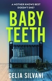 Celia Silvani - Baby Teeth - The emotional, thought-provoking novel about motherhood, secrets and lies.