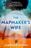 Hannah Evans - The Mapmaker's Wife - A spellbinding story of love, secrets and devastating choices.