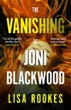 Lisa Rookes - The Vanishing of Joni Blackwood - A brilliantly chilling and thrilling mystery debut novel.