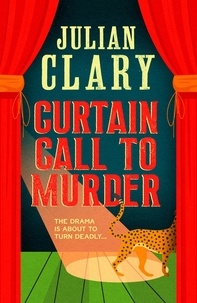 Julian Clary - Curtain Call to Murder - The hilarious and entertaining mystery from Sunday Times bestseller Julian Clary.