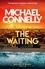 Michael Connelly - The Waiting - Pre-order The Brand New Ballard &amp; Bosch Thriller.