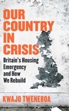 Kwajo Tweneboa - Our Country in Crisis - Britain's Housing Emergency and How We Rebuild.