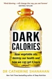 Catherine Shanahan - Dark Calories - How Vegetable Oils Destroy Our Health and How We Can Get It Back.