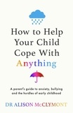 Alison McClymont - How to Help Your Child Cope With Anything.