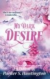 L.j. Shen et Parker S. Huntington - My Dark Desire - The enemies-to-lovers romance TikTok can't stop talking about.