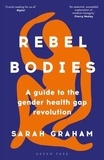 Sarah Graham - Rebel Bodies - A guide to the gender health gap revolution.