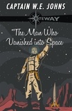 W. E. Johns - The Man Who Vanished into Space.