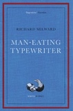 Richard Milward - Man-Eating Typewriter - Shortlisted for the Goldsmiths Prize 2023.