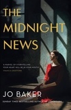 Jo Baker - The Midnight News - The gripping and unforgettable novel as heard on BBC Radio 4 Book at Bedtime.