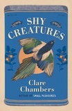 Clare Chambers - Shy Creatures - The new novel from the author of Small Pleasures.