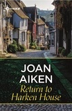 Joan Aiken - Return to Harken House.