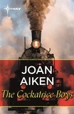 Joan Aiken - The Cockatrice Boys.