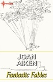 Joan Aiken - Fantastic Fables.