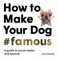 Loni Edwards - How To Make Your Dog #Famous /anglais.